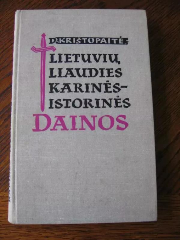 Lietuvių liaudies karinės-istorinės dainos - Danutė Krištopaitė, knyga 2