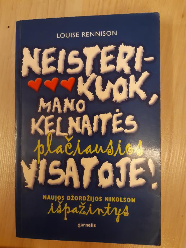 Neisterikuok, mano kelnaitės plačiausios visatoje! - Louise Rennison, knyga 2