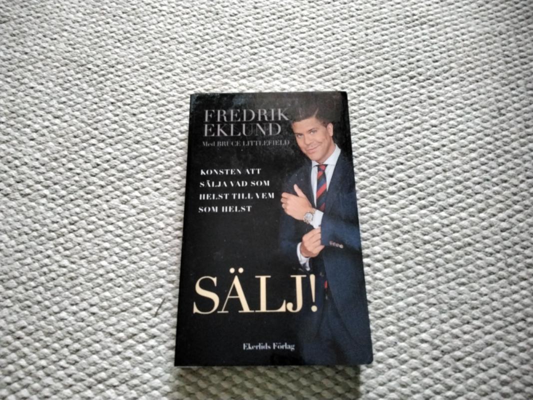 Sälj! Konsten att sälja vad som helst till vem som helst - Fredrik Eklund, Bruce Littlefield, knyga