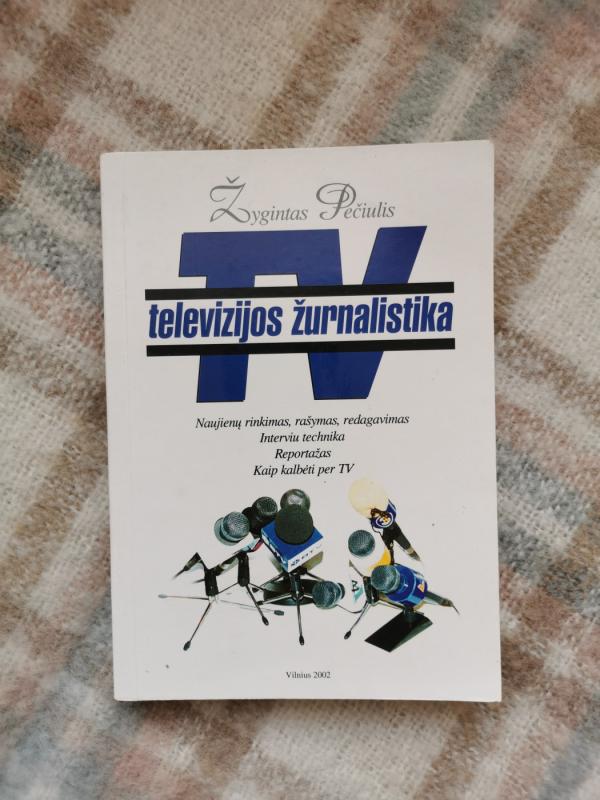 Televizijos žurnalistika - Žygintas Pečiulis, knyga 4