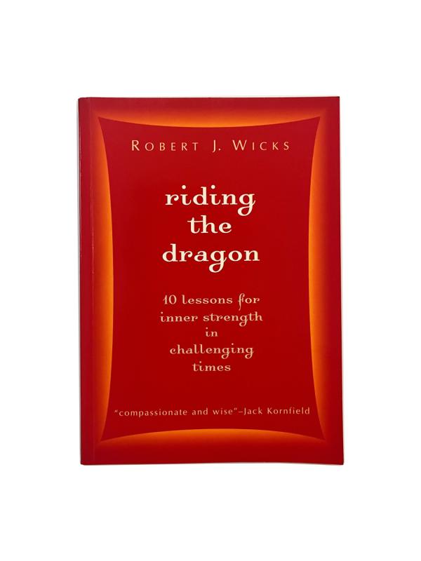 Riding the Dragon: 10 Lessons for Inner Strength in Challenging Times - Robert J. Wicks, knyga 2