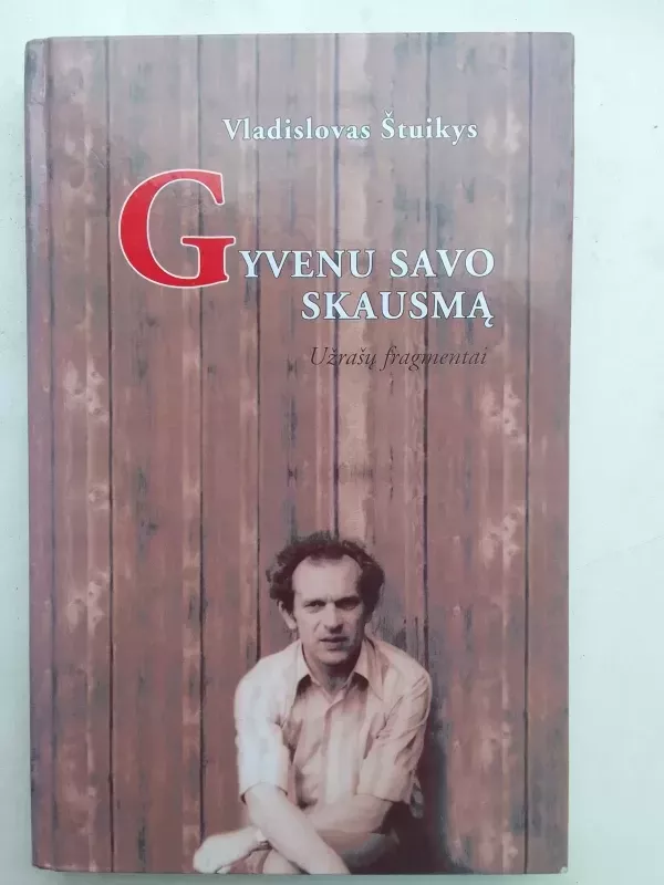 Gyvenu savo skausmą (užrašų fragmentai) - Vladislovas Štuikys, knyga 2