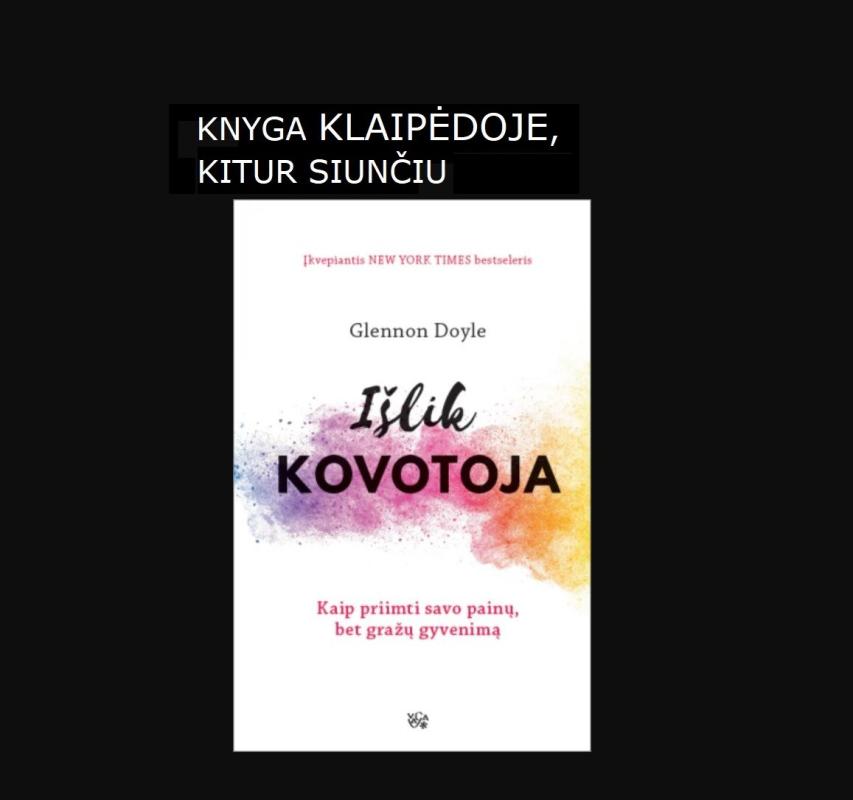 Išlik kovotoja: kaip priimti savo painų, bet gražų gyvenimą - Glennon Doyle, knyga 2