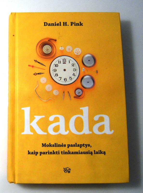 Kada: mokslinės paslaptys, kaip parinkti tinkamiausią laiką - Daniel H. Pink, knyga 2