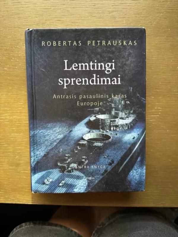 Lemtingi sprendimai. Antrasis pasaulinis karas Europoje. Antra knyga - Robertas Petrauskas, knyga 2