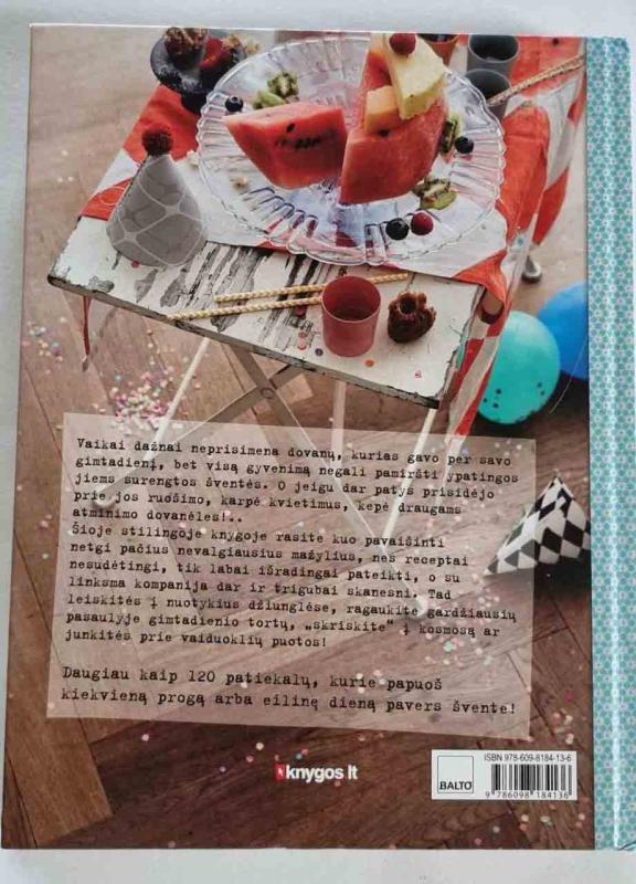 NEPAMIRŠTAMOS VAIKŲ ŠVENTĖS: daugiau nei 120 išradingiausių patiekalų vaikų šventėms + idėjos, kaip dekoruoti šventės vietą ir parengti kvietimus - Autorių Kolektyvas, knyga 6