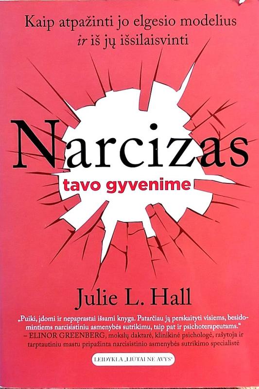 Narcizas tavo gyvenime: kaip atpažinti jo elgesio modelius ir iš jų išsilaisvinti - Julie L. Hall, knyga