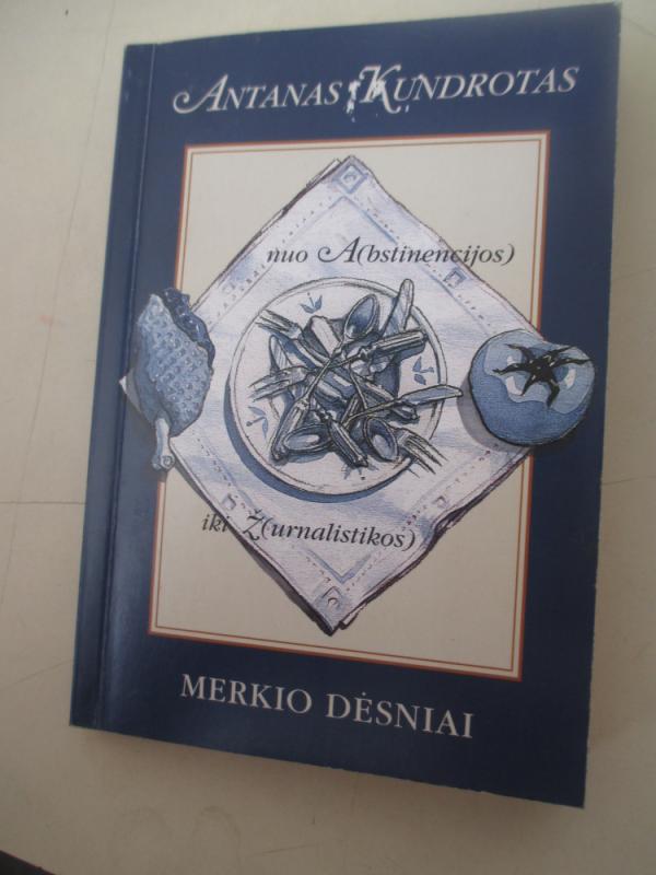 Nuo A(bstinencijos) iki Ž(urnalistikos): Merkio dėsniai - Antanas Kundrotas, knyga 3