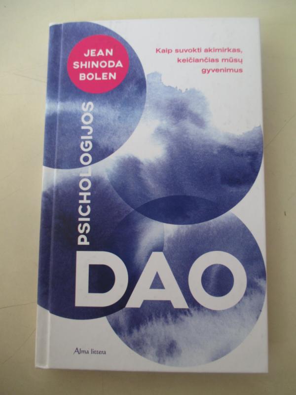 Psichologijos Dao. Kaip suvokti akimirkas, keičiančias mūsų gyvenimus - Jean Shinoda Bolen, knyga 3
