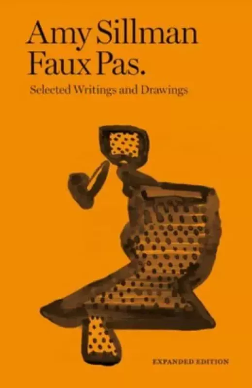 Faux Pas Selected Writings and Drawings - Amy Sillman, knyga