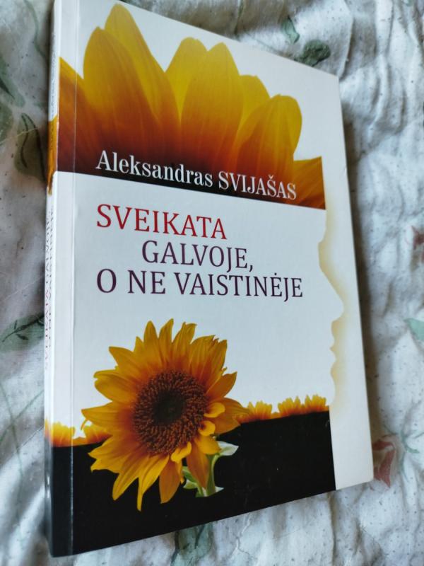 Sveikata galvoje, o ne vaistinėje - Aleksandras Svijašas, knyga 2