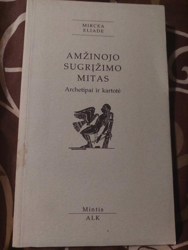 Amžinojo sugrįžimo mitas. Archetipai ir kartotė - Mircea Eliade, knyga 2