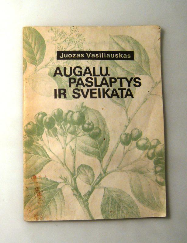 Augalų paslaptys ir sveikata - Juozas Vasiliauskas, knyga 2