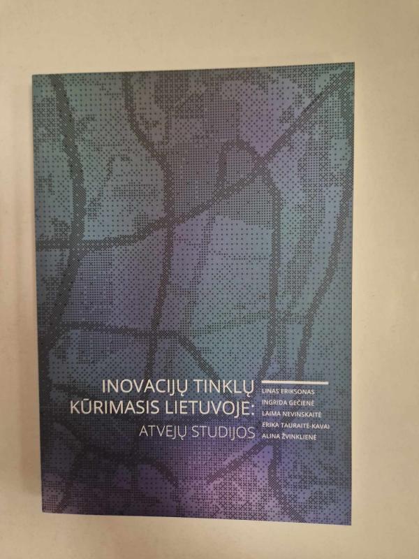Inovacijų tinklų kūrimasis Lietuvoje: atvejų studijos - Linas Eriksonas, Ingrida Gečienė, Laima Nevinskaitė, Erika Tauraitė-Kavai, Alina Žvinkelienė, knyga 3