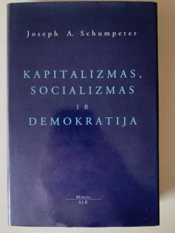 Kapitalizmas, socializmas ir demokratija - Joseph A. Schumpeter, knyga 2
