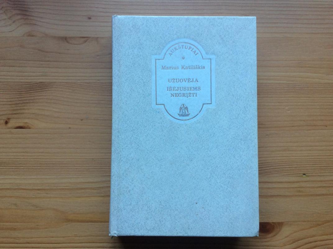 Užuovėja. Išėjusiems negrįžti - Marius Katiliškis, knyga 2