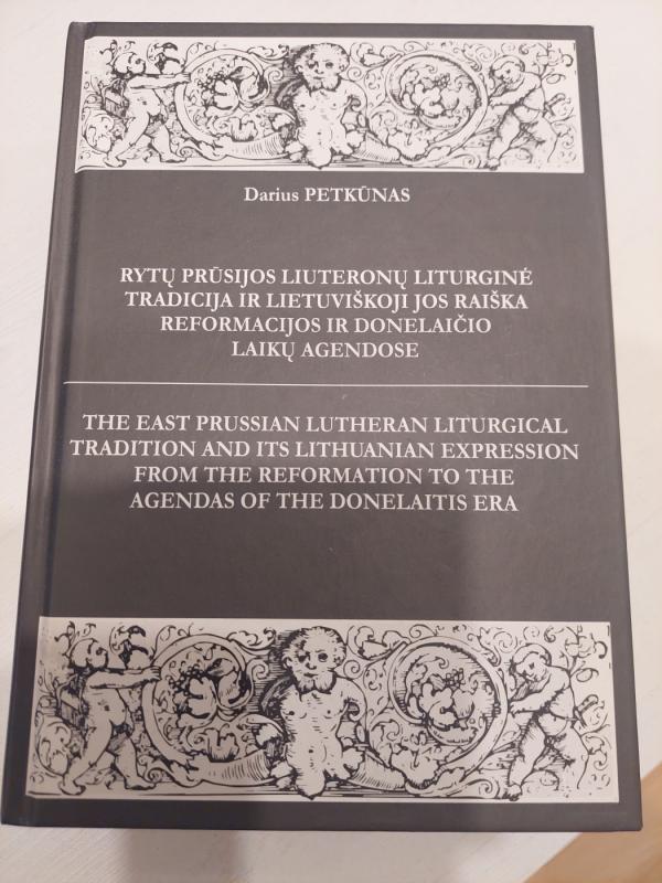 Rytų Prūsijos liuteronų liturginė tradicija ir lietuviškoji jos raiška Reformacijos ir Donelaičio laikų agendose - Darius Petkūnas, knyga 2