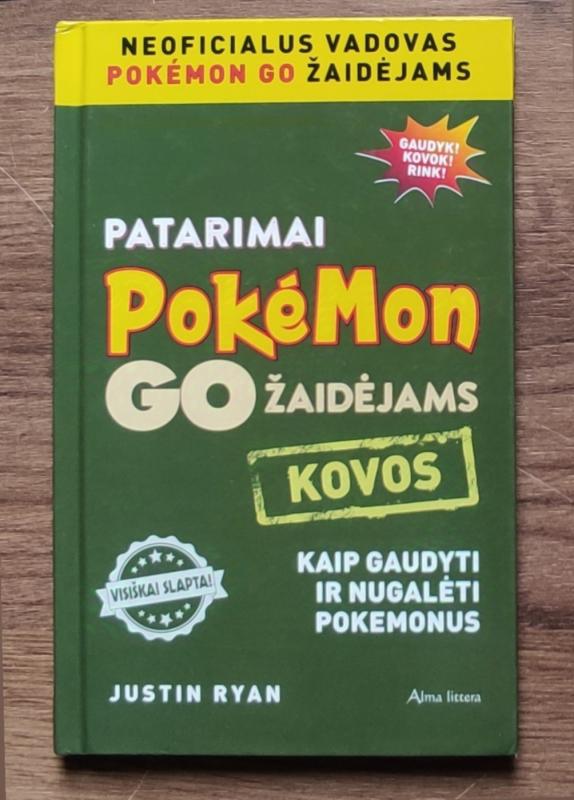 Patarimai pokemon go žaidėjams. Kovos. Kaip gaudyti ir nugalėti pokemonus - Justin Ryan, knyga 2