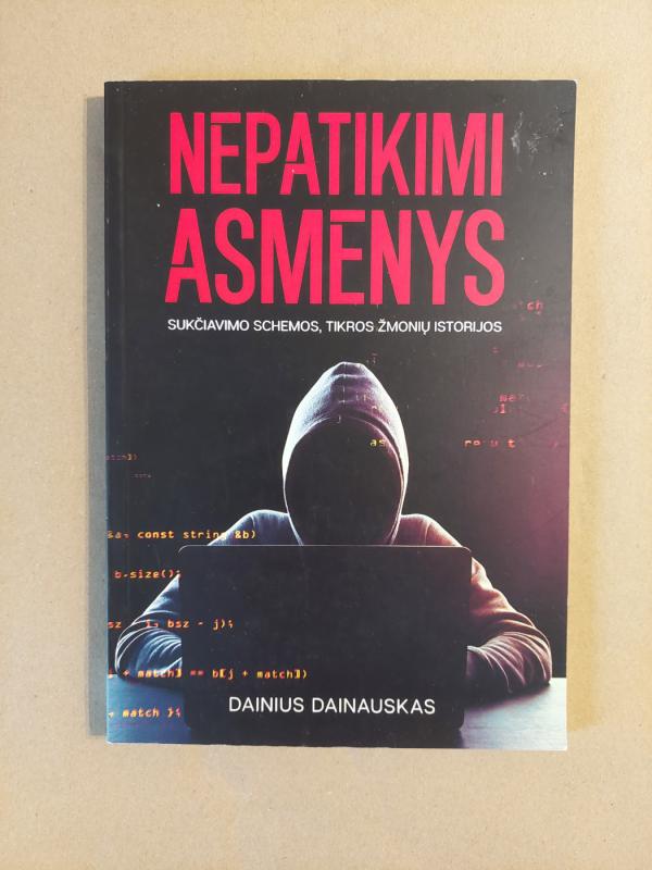 Nepatikimi asmenys: sukčiavimo schemos, tikros žmonių istorijos - Dainius Dainauskas, knyga 2