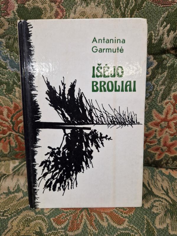 Išėjo broliai - Antanina Garmutė, knyga 2