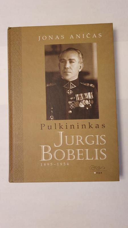Pulkininkas Jurgis Bobelis (1895-1954) - Jonas Aničas, knyga 2