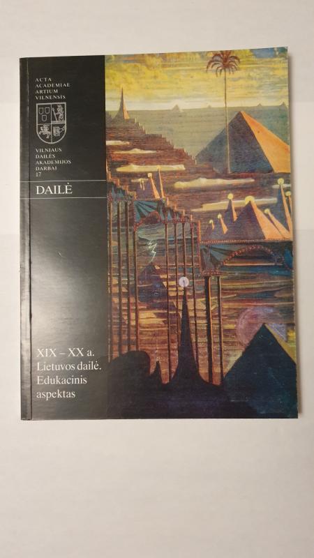 Vilniaus Dailės akademijos darbai 17 Dailė  XIX - XX a. Lietuvos dailė. Edukacinis aspektas. - Autorių Kolektyvas, knyga 2