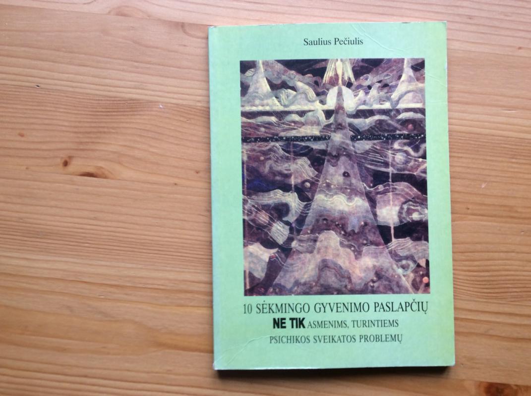 10 sėkmingo gyvenimo paslapčių ne tik asmenims, turintiems psichikos sveikatos problemų - Saulius Pečiulis, knyga 2