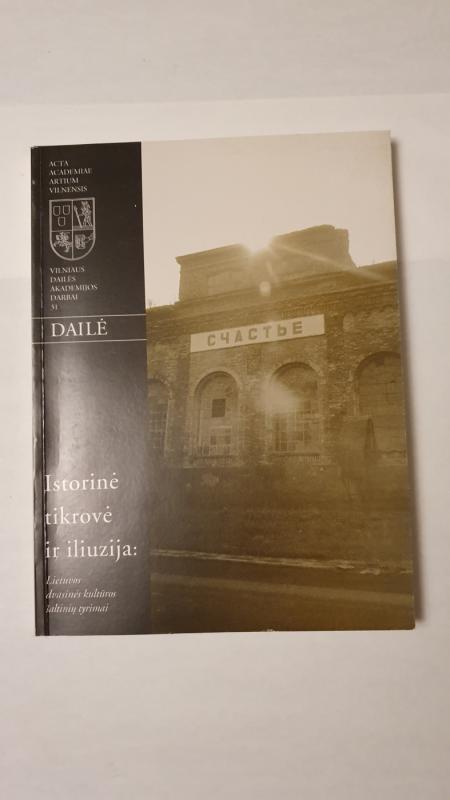 Vilniaus Dailės akademijos darbai 31  Istorine tikrove ir iliuzija - Autorių Kolektyvas, knyga 2