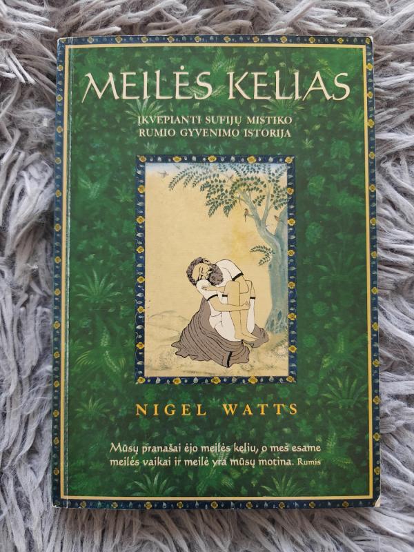 Meilės kelias: įkvepianti sufijų mistiko Rumio gyvenimo istorija - Nigel Watts, knyga 2