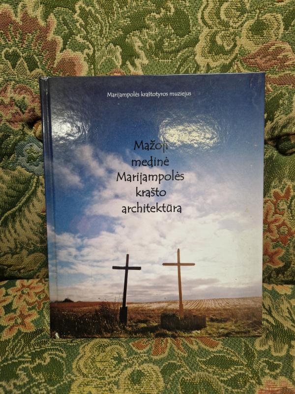 Mažoji medinė Marijampolės krašto architektūra - Danutė Katkuvienė, Asta  Vandytė, knyga 2