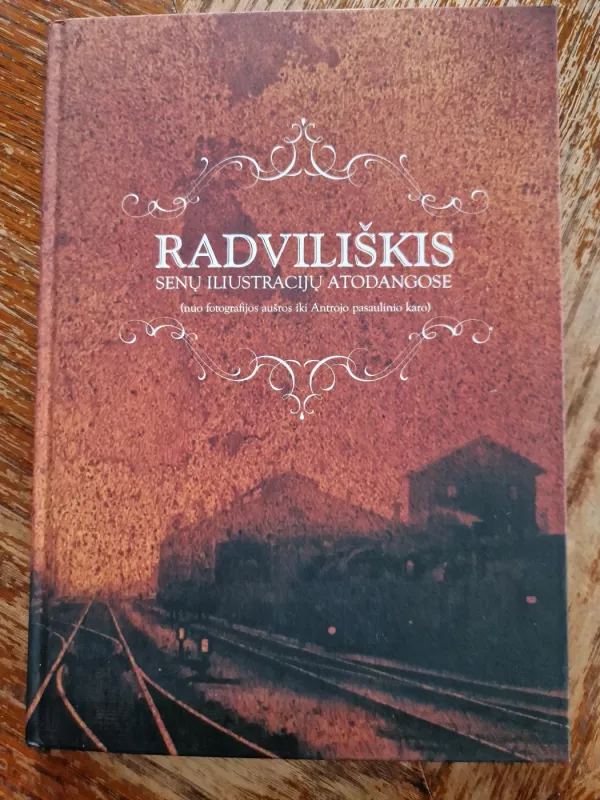 Radviliškis senų iliustracijų atodangose (nuo fotografijos aušros iki Antrojo pasaulinio karo) - Autorių Kolektyvas, knyga 2