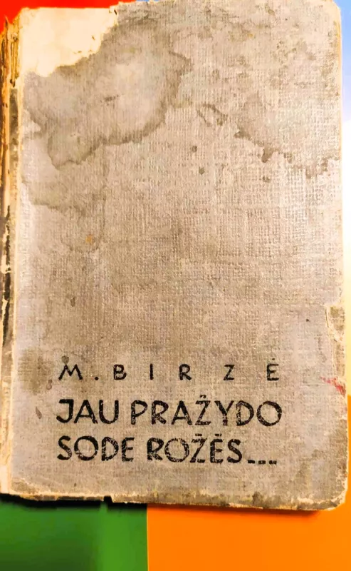 Jau pražydo sode rožės... - M. Biržė, knyga 3