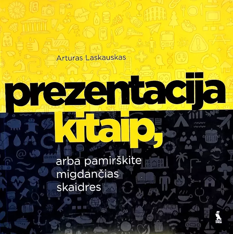 Prezentacija kitaip, arba pamirškite migdančias skaidres - Arturas Laskauskas, knyga