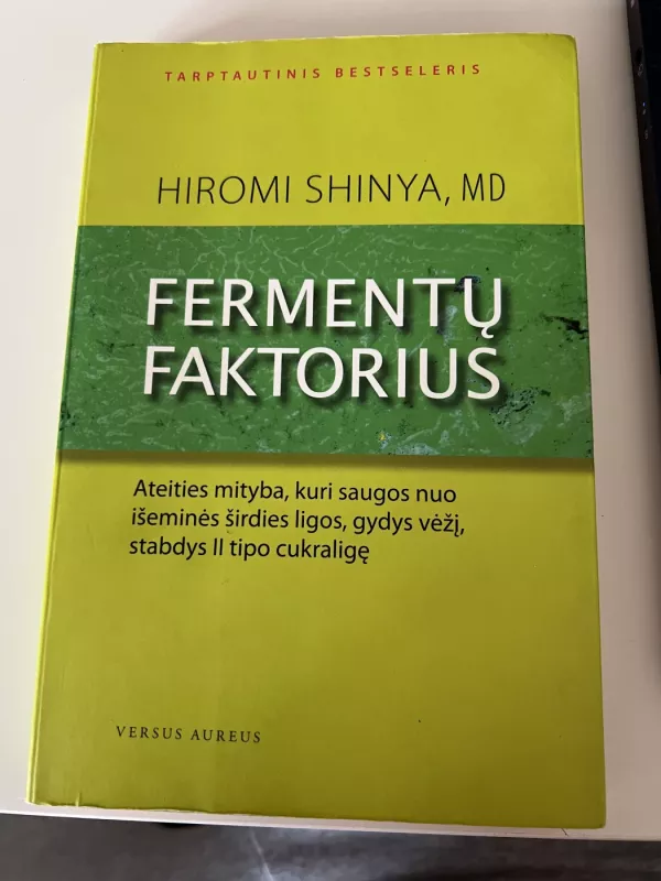 Fermentų faktorius. Ateities mityba, kuri saugos nuo išeminės širdies ligos, gydys vėžį, stabdys II tipo cukraligę - Hiromi Shinya, knyga 3