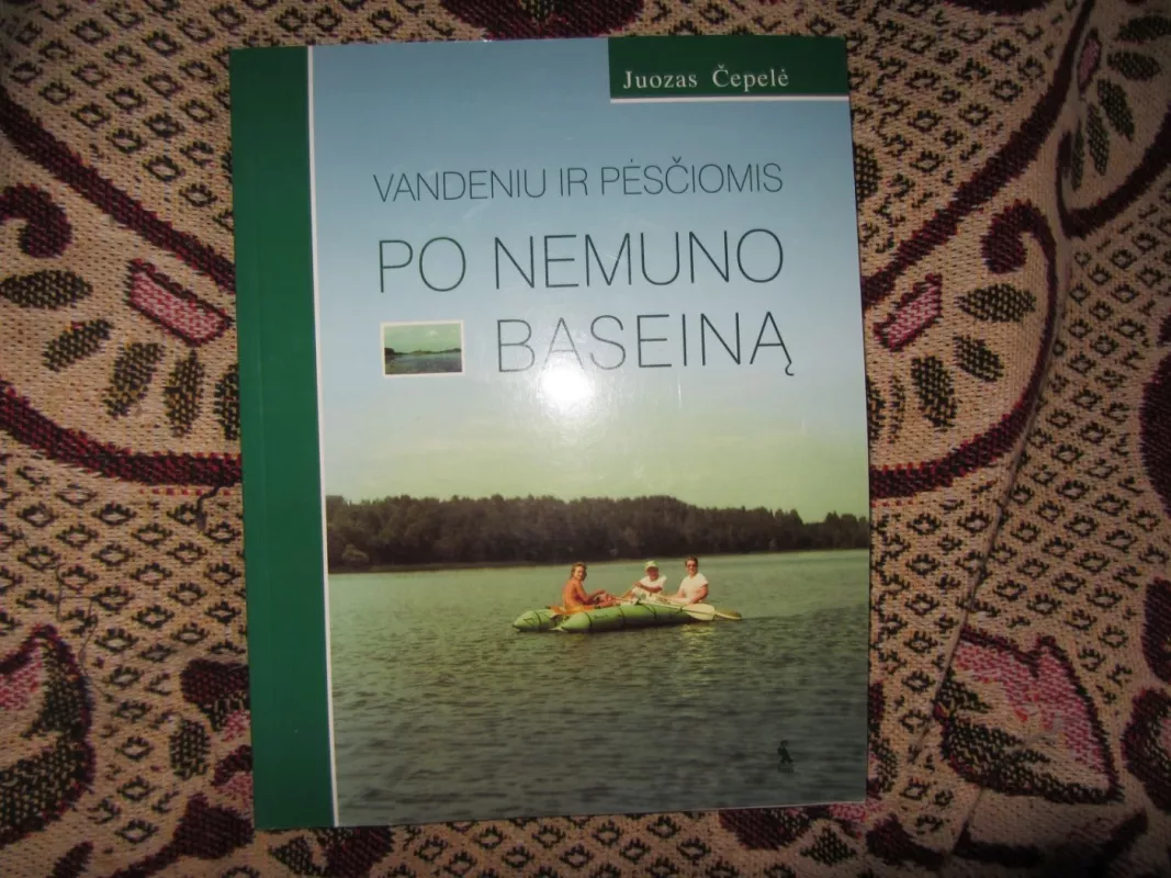 Vandeniu ir pėsčiomis po Nemuno baseiną - Juozas Čepelė, knyga 2