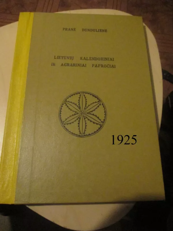 Lietuvių kalendoriniai ir agrariniai papročiai - Pranė Dundulienė, knyga 2
