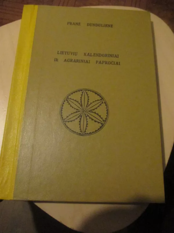Lietuvių kalendoriniai ir agrariniai papročiai - Pranė Dundulienė, knyga 3