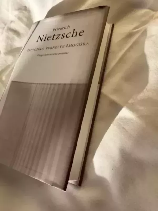 Žmogiška, pernelyg žmogiška: knyga laisviems protams - Friedrich Nietzsche, knyga 4