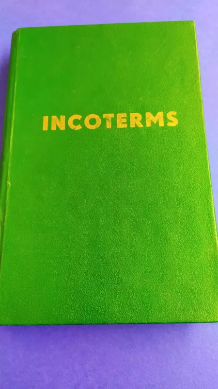 Incoterms. Tarptautinės prekybos terminų aiškinimo taisyklės - autorių kolektyv, knyga 2