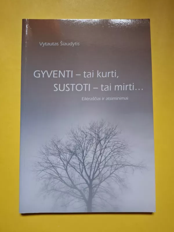 Gyventi - tai kurti, sustoti - tai mirti - Vytautas Šiaudytis, knyga 2
