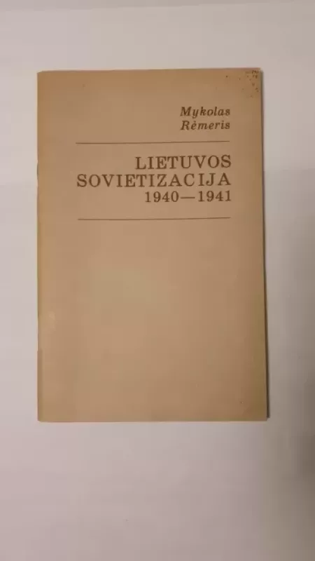 Lietuvos sovietizacija 1940–1941 - Mykolas Rėmeris, knyga 2