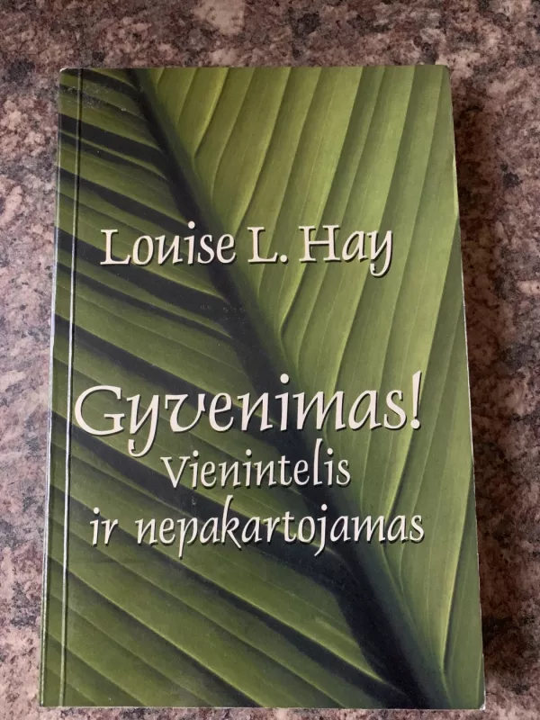 Gyvenimas vienintelis ir nepakartojamas - Louise L. Hay, knyga 2