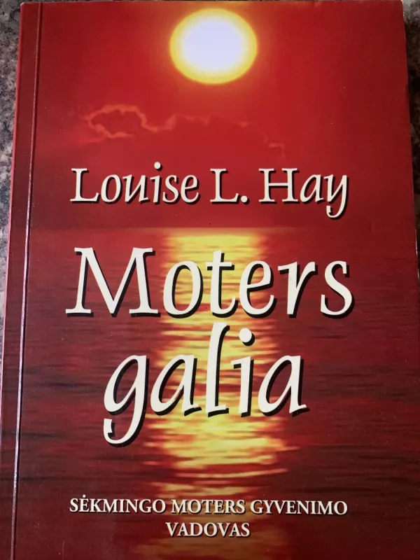 Moters galia: sėkmingo moters gyvenimo vadovas - Louise L. Hay, knyga 2