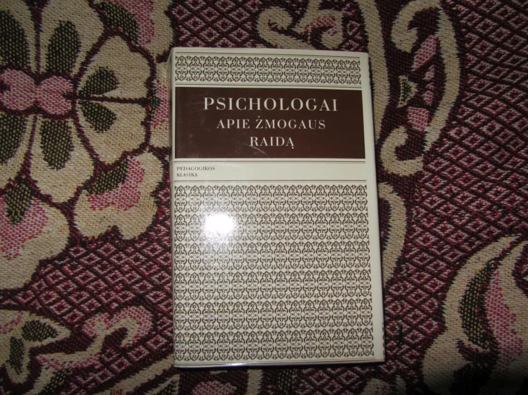 Psichologai apie žmogaus raidą, iš XX a. Lietuvos ir užsienio psichologijos, antologija - Autorių Kolektyvas, knyga 2