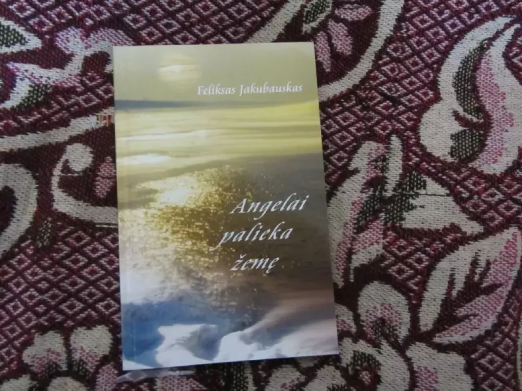 Angelai palieka žemę9955 - Feliksas Jakubauskas, knyga 2
