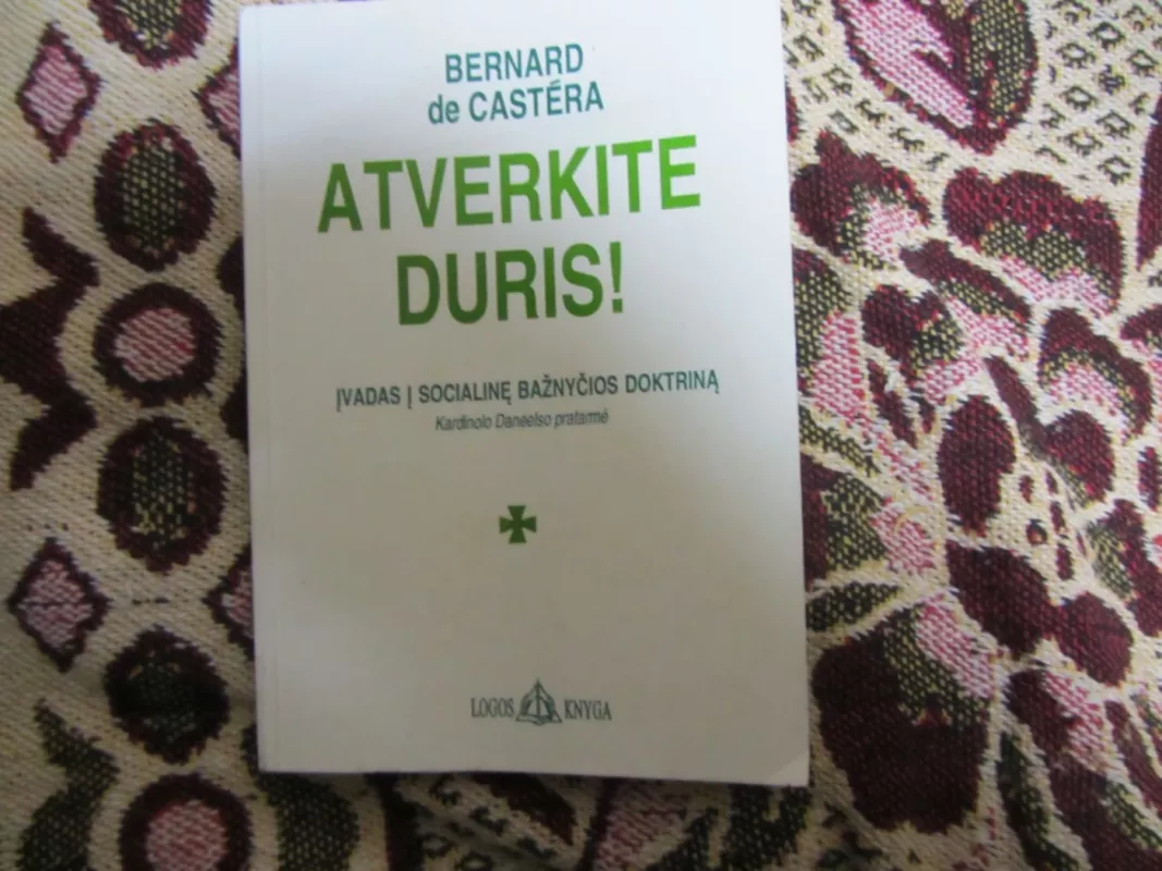 Atverkite duris. Įvadas į socialinę bažnyčios doktriną - Bernard de Castera, knyga 2