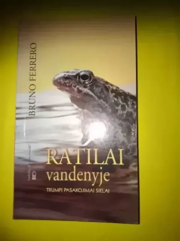 Ratilai vandenyje. Trumpi pasakojimai sielai - Bruno Ferrero, knyga 2