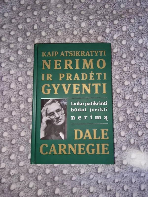 Kaip atsikratyti nerimo ir pradėti gyventi - Dale Carnegie, knyga 2