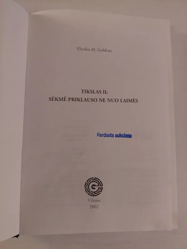 TIKSLAS II . Sėkmė priklauso ne nuo laimės - Eliyahu M. Goldratt, knyga 3