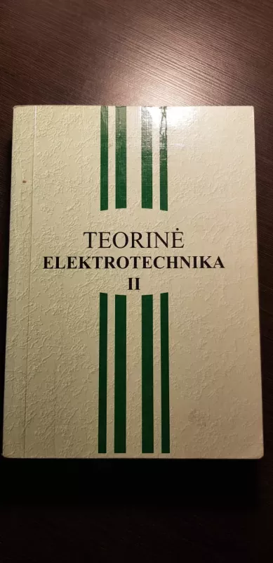 Teorinė elektrotechnika II - Stanislovas Bartkevičius, Vytautas Lazauskas, Povilas Pukys, Jonas Stonys, Arvydas Virbalis, knyga 2